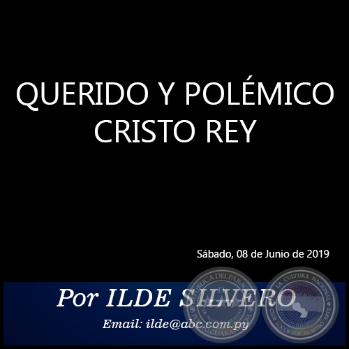 QUERIDO Y POLÉMICO CRISTO REY - Por ILDE SILVERO - Sábado, 08 de Junio de 2019